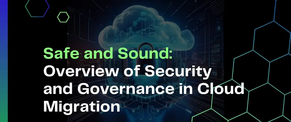 Cover image for Safe and Sound: Overview of Security and Governance in Cloud Migration