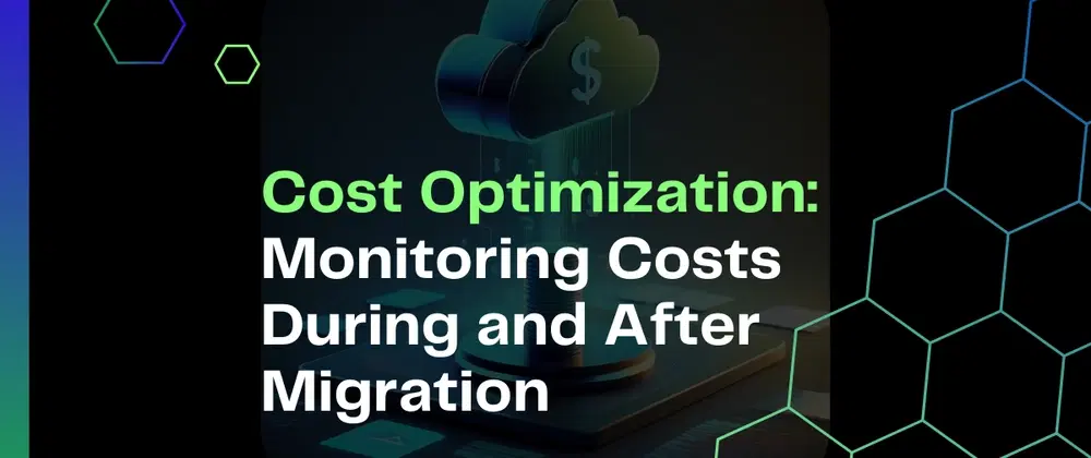 Cover image for Cost Optimization: Monitoring Costs During and After Migration